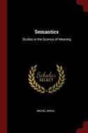 Semantics: Studies in the Science of Meaning di Michel Breal edito da CHIZINE PUBN