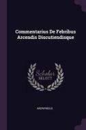 Commentarius de Febribus Arcendis Discutiendisque di Anonymous edito da CHIZINE PUBN