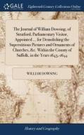 The Journal Of William Dowsing, Of Stratford, Parliamentary Visitor, Appointed ... For Demolishing The Superstitious Pictures And Ornaments Of Churche di William Dowsing edito da Gale Ecco, Print Editions