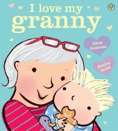 I Love My Granny Board Book di Giles Andreae edito da Hachette Children's Group