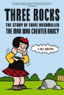 Three Rocks: The Story of Ernie Bushmiller: The Man Who Created Nancy di Bill Griffith edito da ABRAMS COMICARTS