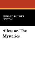Alice; Or, the Mysteries di Edward Bulwer Lytton Lytton edito da Wildside Press