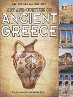 Art and Culture of Ancient Greece di Dimitra Tsakiridis, Matilde Bardi edito da Rosen Central