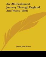 An Old-Fashioned Journey Through England and Wales (1884) di James John Hissey edito da Kessinger Publishing