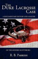 The Duke Lacrosse Case: A Documentary History and Analysis of the Modern Scottsboro di R. B. Parrish edito da Booksurge Publishing