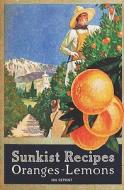 Sunkist Recipes Oranges-Lemons - 1916 Reprint di Miss Alice Bradley edito da Createspace