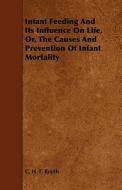 Infant Feeding And Its Influence On Life, Or, The Causes And Prevention Of Infant Mortality di C. H. F. Routh edito da Read Books