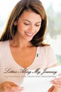 Letters Along My Journey: My Experience with Cancer and Chemotherapy di Angeline Graser edito da AUTHORHOUSE