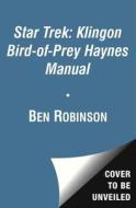 Star Trek: Klingon Bird-Of-Prey Haynes Manual di Ben Robinson, Rick Sternbach edito da Star Trek