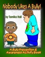 Nobody Likes a Bully di Tamika Hall edito da Createspace