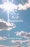 The Key to Real Happiness di Stephen Knapp edito da Createspace Independent Publishing Platform