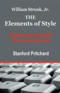 The Elements of Style: Updated and Annotated for Present-Day Use di MR Stanford K. Pritchard edito da Createspace