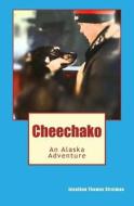 Cheechako: An Alaska Adventure di MR Jonathan Thomas Stratman edito da Createspace