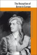 The Reception of Byron in Europe edito da Bloomsbury Publishing PLC