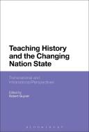 Teaching History and the Changing Nation State di GUYVER ROBERT edito da Bloomsbury Publishing PLC