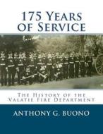 175 Years of Service: The History of the Valatie Fire Department di Anthony G. Buono edito da Createspace
