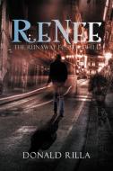 Renee - The Runaway Foster Child di Donald Rilla edito da Xlibris Corporation