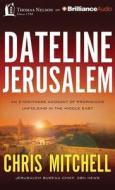 Dateline Jerusalem: An Eyewitness Account of Prophecies Unfolding in the Middle East di Chris Mitchell edito da Thomas Nelson on Brilliance Audio