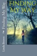 Finding My Way di Linda M. Brown edito da Createspace