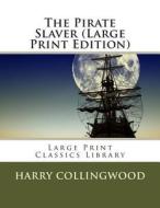 The Pirate Slaver di Harry Collingwood edito da Createspace