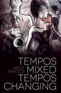 Tempos Mixed, Tempos Changing: Novel di Wolf Arnold edito da Createspace