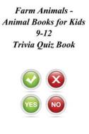 Farm Animals - Animal Books for Kids 9-12 Trivia Quiz Book di Trivia Quiz Book edito da Createspace