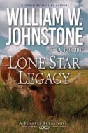 Lone Star Legacy di William W. Johnstone, J. A. Johnstone edito da KENSINGTON PUB CORP