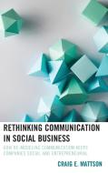 Rethinking Communication in Social Business di Craig E Mattson edito da Lexington