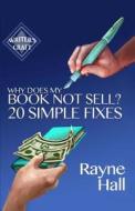 Why Does My Book Not Sell? 20 Simple Fixes di Rayne Hall edito da Createspace