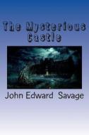 The Mysterious Castle di John Edward Savage edito da Createspace