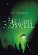 Return to Roswell di Gary T Brideau edito da Xlibris