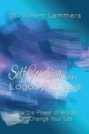 Self-Coaching with Logosynthesis: How the Power of Words Can Change Your Life di Willem Lammers edito da Createspace