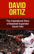 David Ortiz: The Inspirational Story of Baseball Superstar David Ortiz di Bill Redban edito da Createspace