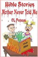 Bible Stories Mother Never Told Me di C. L. Putnam edito da Createspace