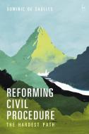 Reforming Civil Procedure: The Hardest Path di Dominic De Saulles edito da HART PUB
