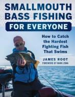 Smallmouth Bass Fishing for Everyone: How to Catch the Hardest Fighting Fish That Swims di James Root edito da SKYHORSE PUB