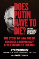 Does Putin Have To Die? di Ilya Ponomarev, Gregg Stebben edito da Skyhorse Publishing
