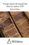 Voyage Autour Du Monde Fait Dans Les Annees 1740 di Richard Walter edito da Createspace