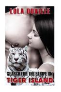 Search for the Stripe on Tiger Island: Bbw Paranormal Shapeshifter Romance di Lola Duville edito da Createspace