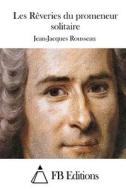 Les Reveries Du Promeneur Solitaire di Jean-Jacques Rousseau edito da Createspace