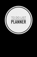 To Do List Planner Notebook: Simple Effective Time Management, Minimalist Style, to Do List Planner Notebook, 6" X 9" (15.24 X 22.86 CM) 81 Pages [ di To Do List Planner, To Do List Notebook edito da Createspace Independent Publishing Platform