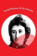 Social Reform or Revolution: Appendix: Socialism and the Churches di Rosa Luxemburg edito da Createspace Independent Publishing Platform