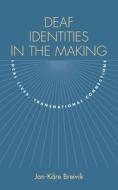 Deaf Identities in the Making - Local Lives, Transnational Connections di Jan-Kare Breivik edito da Gallaudet University Press