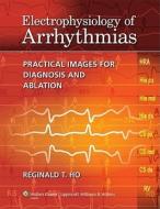 Ho, R: Electrophysiology of Arrhythmias di Reginald T. Ho edito da Lippincott Williams&Wilki
