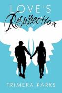 Love\'s Resurrection di Trimeka Parks edito da America Star Books