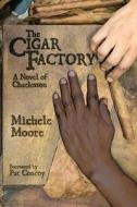 The Cigar Factory di Michele Moore edito da University Of South Carolina Press