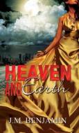 Heaven And Earth di J.M. Benjamin edito da Kensington Publishing