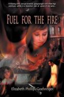 Fuel for the Fire di Elizabeth Phillips Goehringer edito da XULON PR