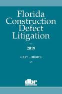 Florida Construction Defect Litigation 2019 di Gary Brown edito da DAILY BUSINESS REVIEW
