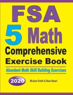 FSA 5 Math Comprehensive Exercise Book di Michael Smith, Reza Nazari edito da Math Notion